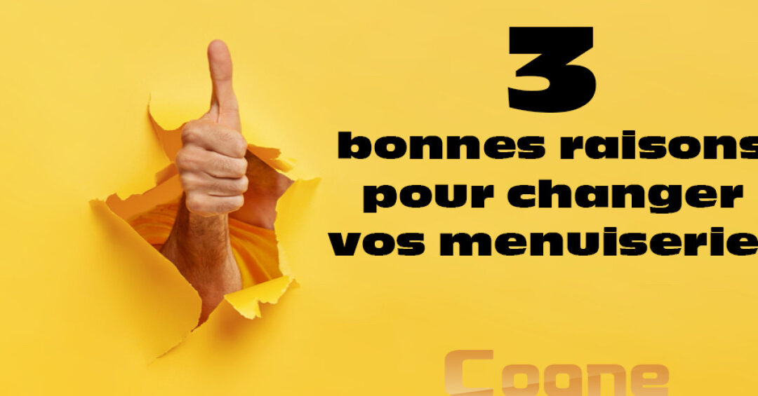 3 BONNES RAISONS POUR CHANGER DE MENUISERIES